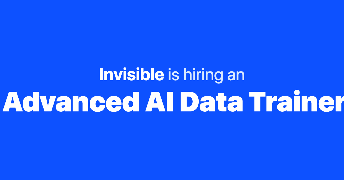 Remote Advanced AI Data Trainer at Invisible Technologies